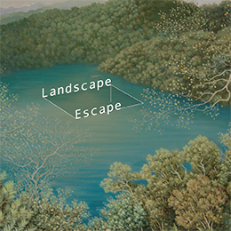 Landscape · Escape - 陳鏘旭個展